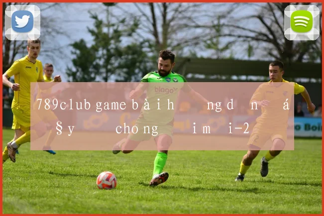 789club game bài hướng dẫn đầy đủ cho người mới
