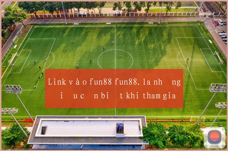 Link vào fun88 fun88.la những điều cần biết khi tham gia