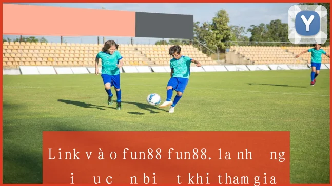 Link vào fun88 fun88.la những điều cần biết khi tham gia