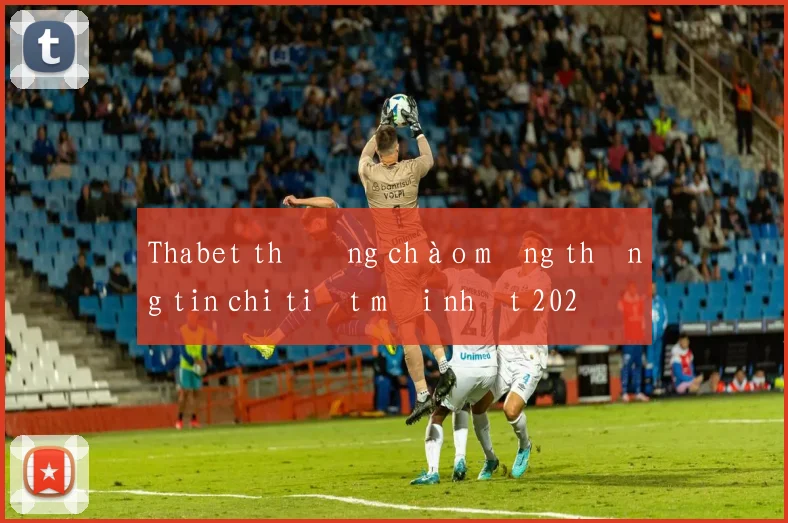 Thabet thưởng chào mừng thông tin chi tiết mới nhất 2026